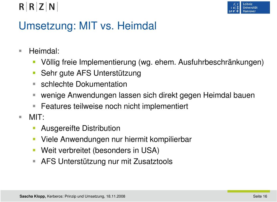 gegen Heimdal bauen Features teilweise noch nicht implementiert MIT: Ausgereifte Distribution Viele Anwendungen nur