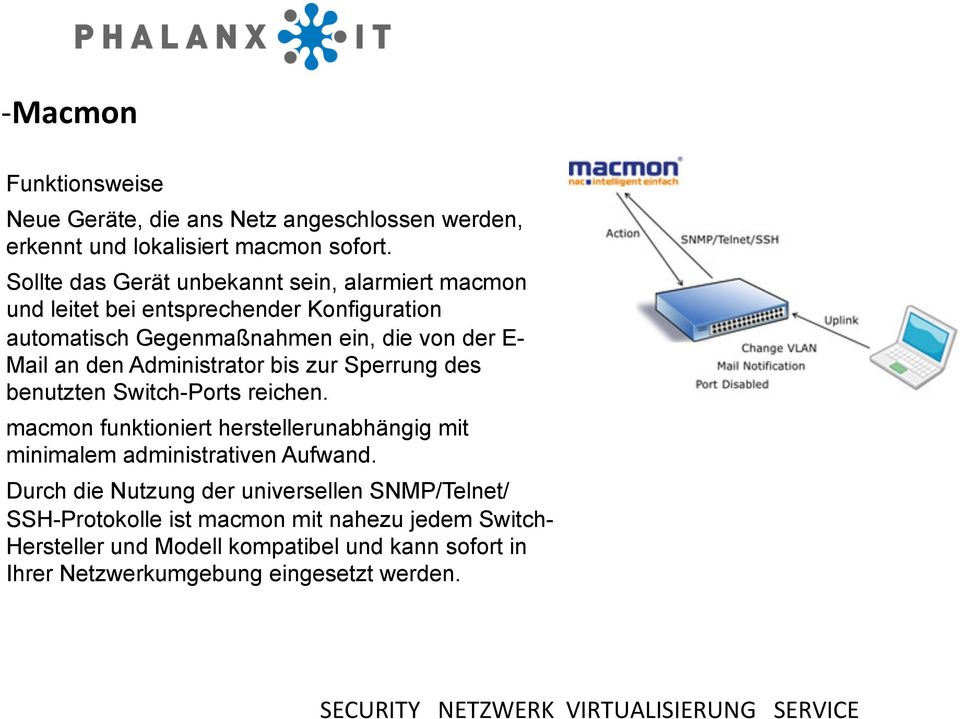 Administrator bis zur Sperrung des benutzten Switch-Ports reichen. macmon funktioniert herstellerunabhängig mit minimalem administrativen Aufwand.