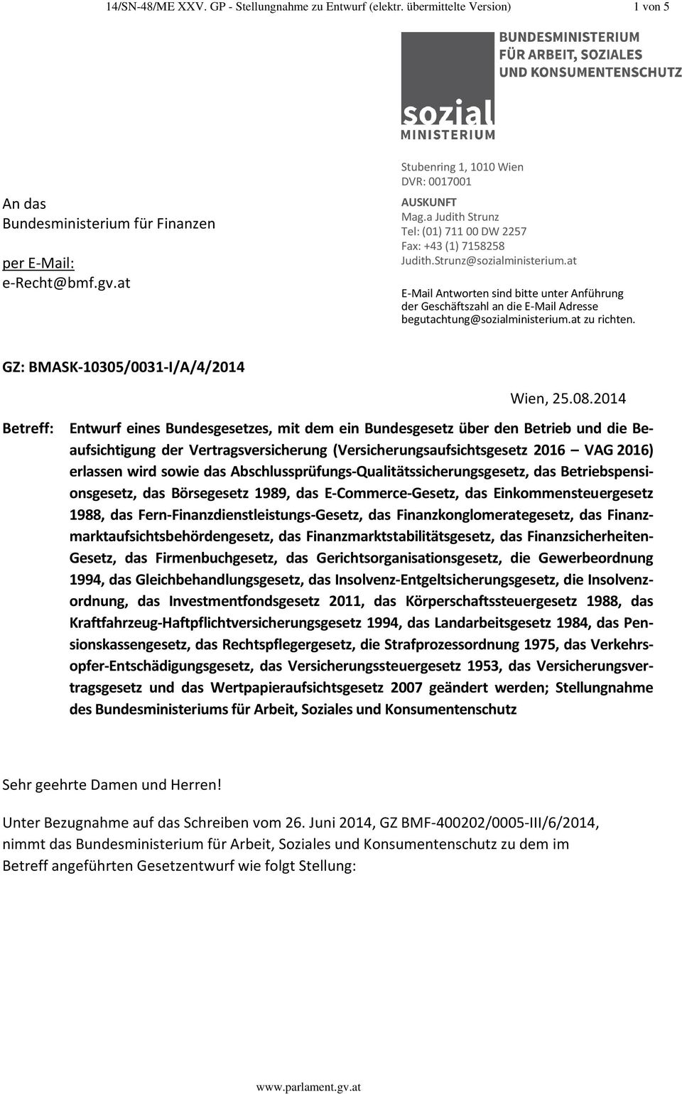 at E-Mail Antworten sind bitte unter Anführung der Geschäftszahl an die E-Mail Adresse begutachtung@sozialministerium.at zu richten.. GZ: BMASK-10305/0031-I/A/4/2014 Wien, 25.08.
