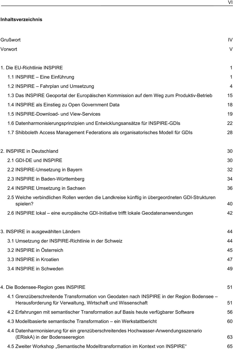 6 Datenharmonisierungsprinzipien und Entwicklungsansätze für INSPIRE-GDIs 22 1.7 Shibboleth Access Management Federations als organisatorisches Modell für GDIs 28 2. INSPIRE in Deutschland 30 2.