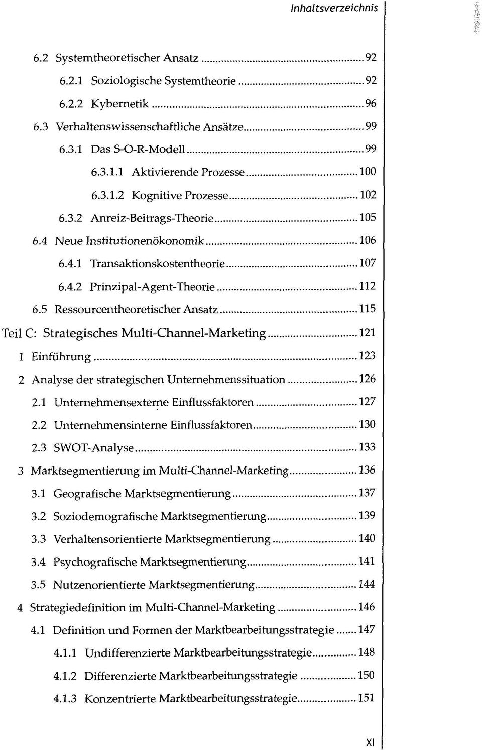 5 Ressourcentheoretischer Ansatz 115 Teil C: Strategisches Multi-Channel-Marketing 121 1 Einführung 123 2 Analyse der strategischen Unternehmenssituation 126 2.