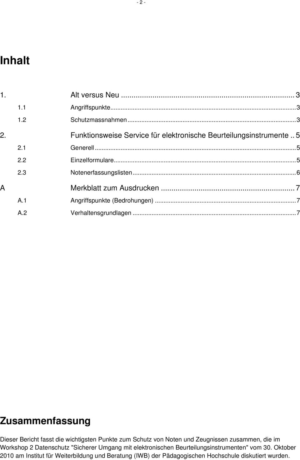 ..7 Zusammenfassung Dieser Bericht fasst die wichtigsten Punkte zum Schutz von Noten und Zeugnissen zusammen, die im Workshop 2 Datenschutz "Sicherer Umgang