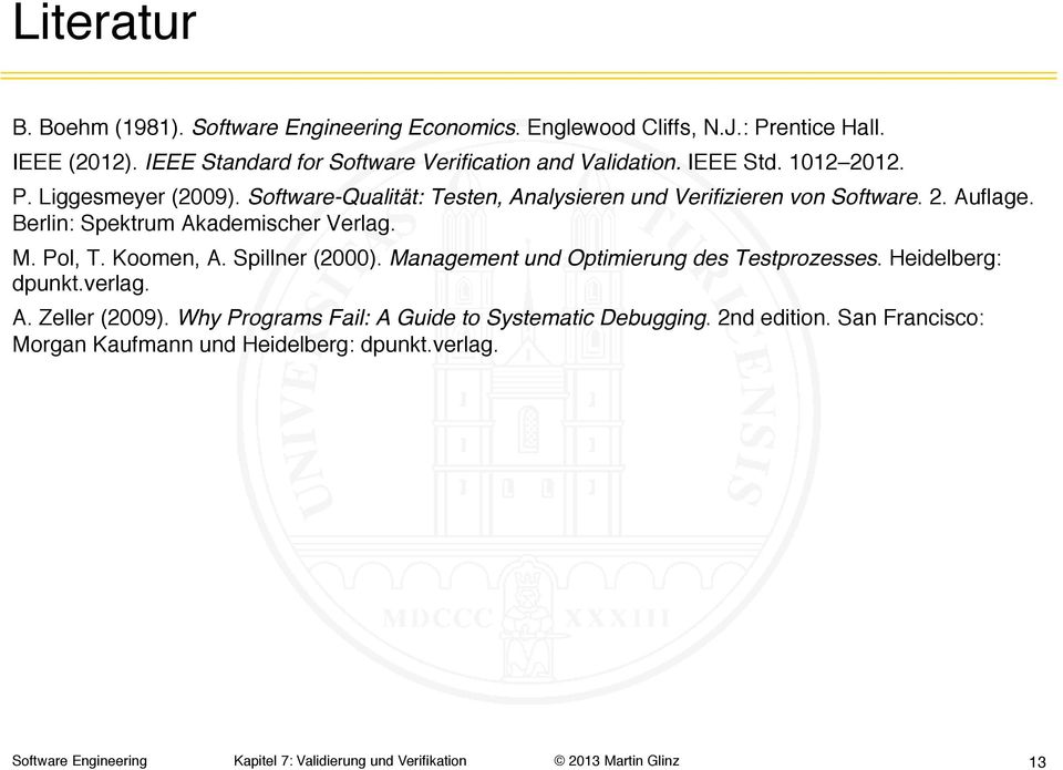 Pol, T. Koomen, A. Spillner (2000). Management und Optimierung des Testprozesses. Heidelberg: dpunkt.verlag. A. Zeller (2009).