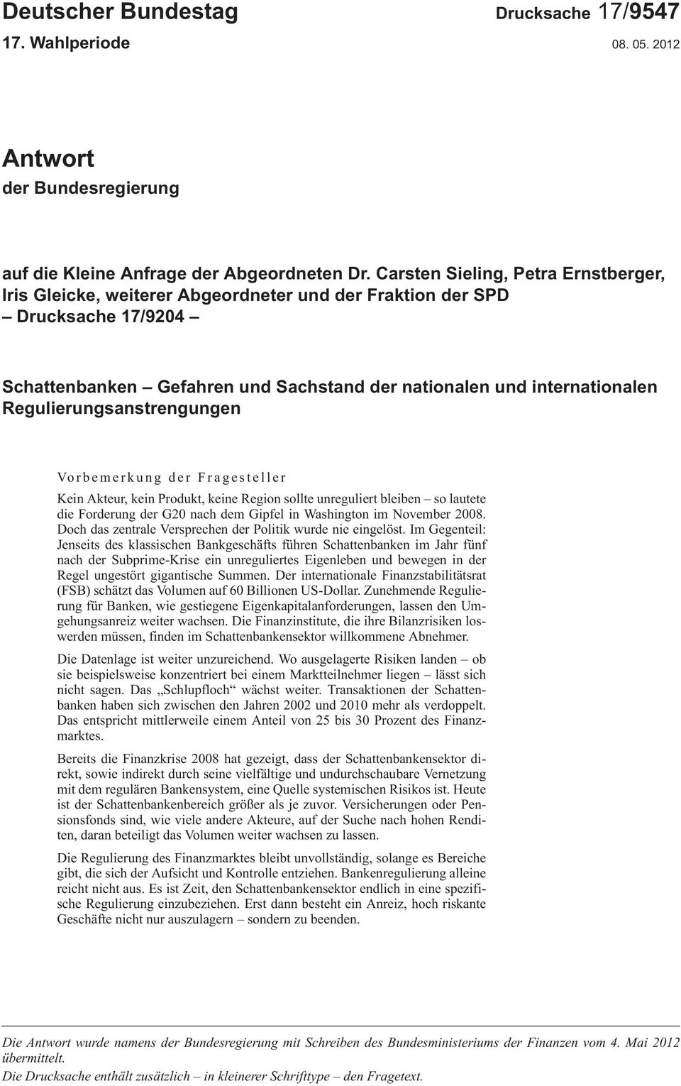 Regulierungsanstrengungen Vorbemerkung der Fragesteller KeinAkteur,keinProdukt,keineRegionsollteunreguliertbleiben solautete dieforderungderg20nachdemgipfelinwashingtonimnovember2008.