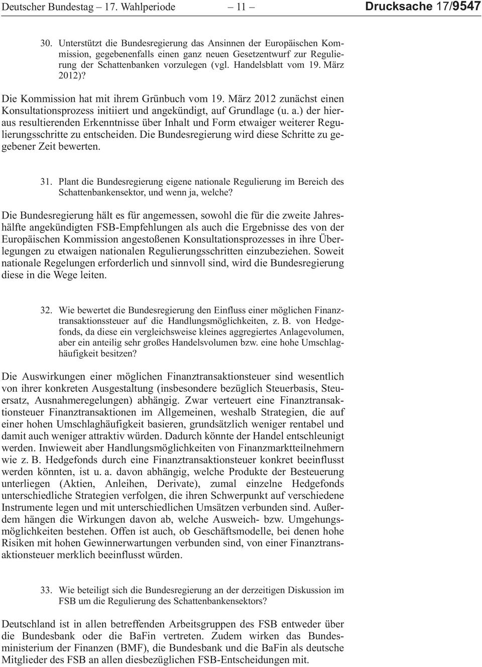 DieKommissionhatmitihremGrünbuchvom19.März2012zunächsteinen Konsultationsprozessinitiiertundangekündigt,aufGrundlage (u.a.)derhierausresultierendenerkenntnisseüberinhaltundformetwaigerweitererregulierungsschrittezuentscheiden.