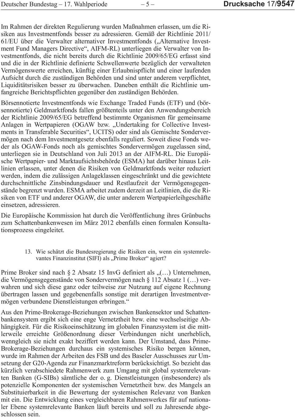 AlternativeInvestmentFundManagersDirective,AIFM-RL)unterliegendieVerwaltervonInvestmentfonds,dienichtbereitsdurchdieRichtlinie2009/65/EGerfasstsind