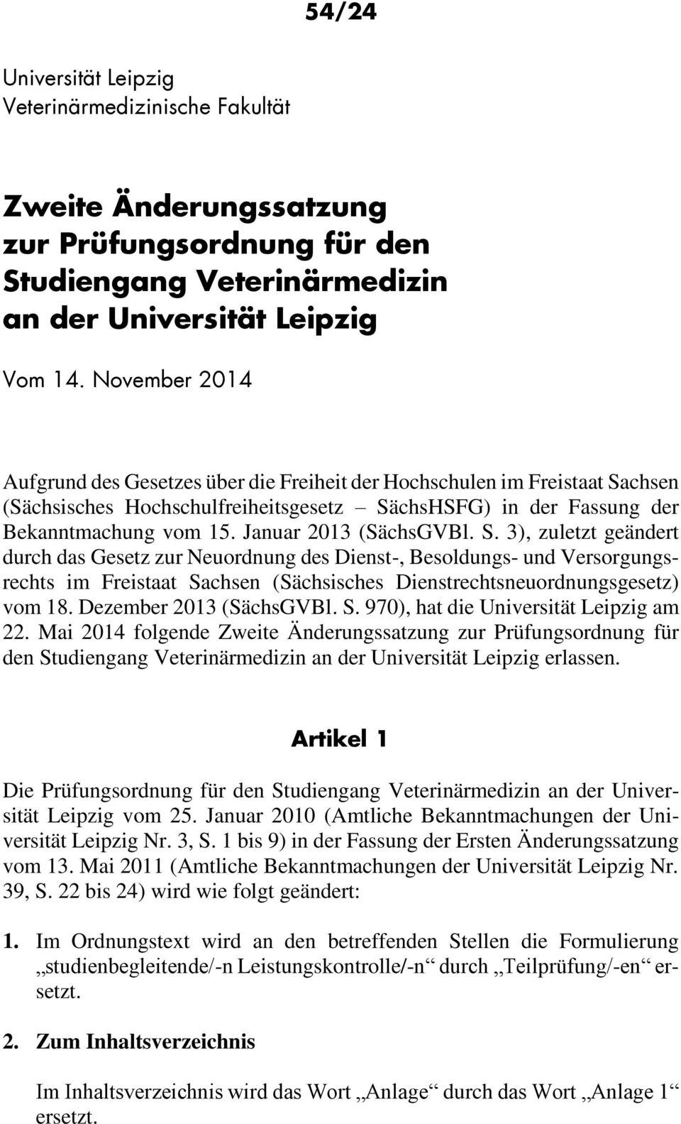 Januar 2013 (SächsGVBl. S. 3), zuletzt geändert durch das Gesetz zur Neuordnung des Dienst-, Besoldungs- Versorgungsrechts im Freistaat Sachsen (Sächsisches Dienstrechtsneuordnungsgesetz) vom 18.