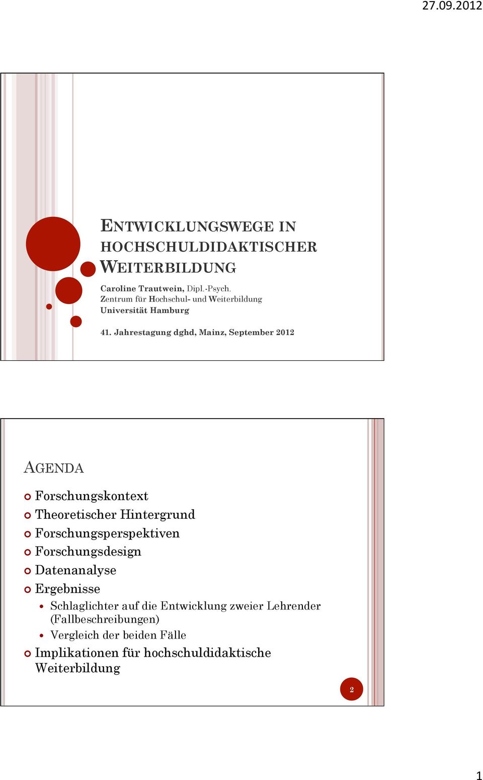 Jahrestagung dghd, Mainz, September 2012 AGENDA Forschungskontext Theoretischer Hintergrund Forschungsperspektiven