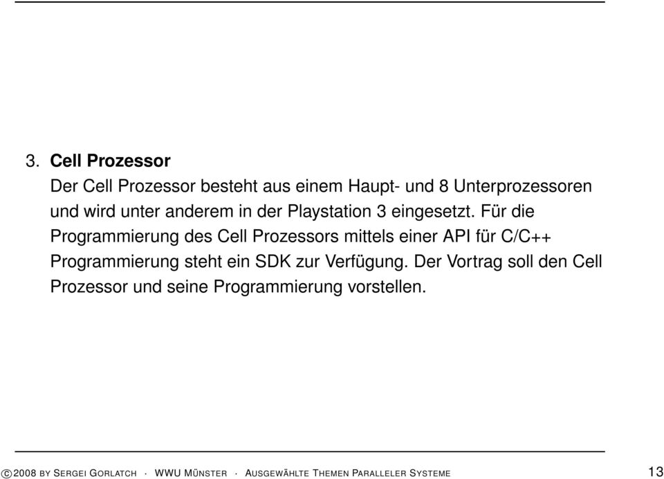 Für die Programmierung des Cell Prozessors mittels einer API für C/C++ Programmierung steht ein SDK