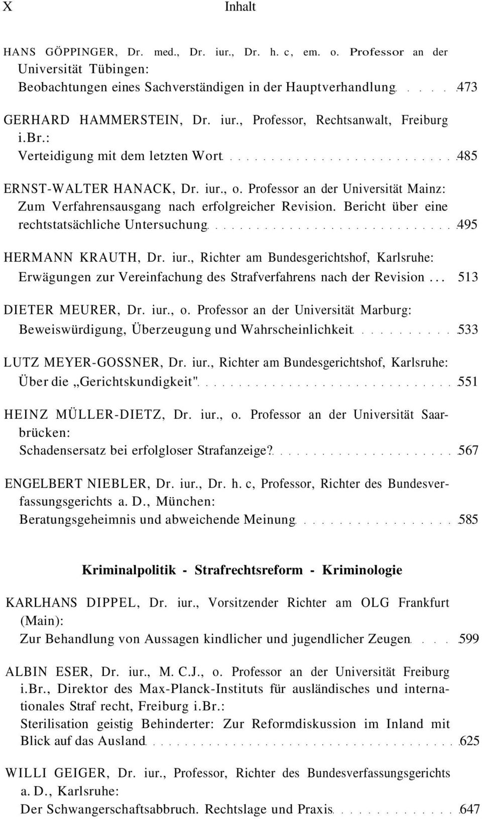 Bericht über eine rechtstatsächliche Untersuchung 495 HERMANN KRAUTH, Dr. iur., Richter am Bundesgerichtshof, Karlsruhe: Erwägungen zur Vereinfachung des Strafverfahrens nach der Revision.