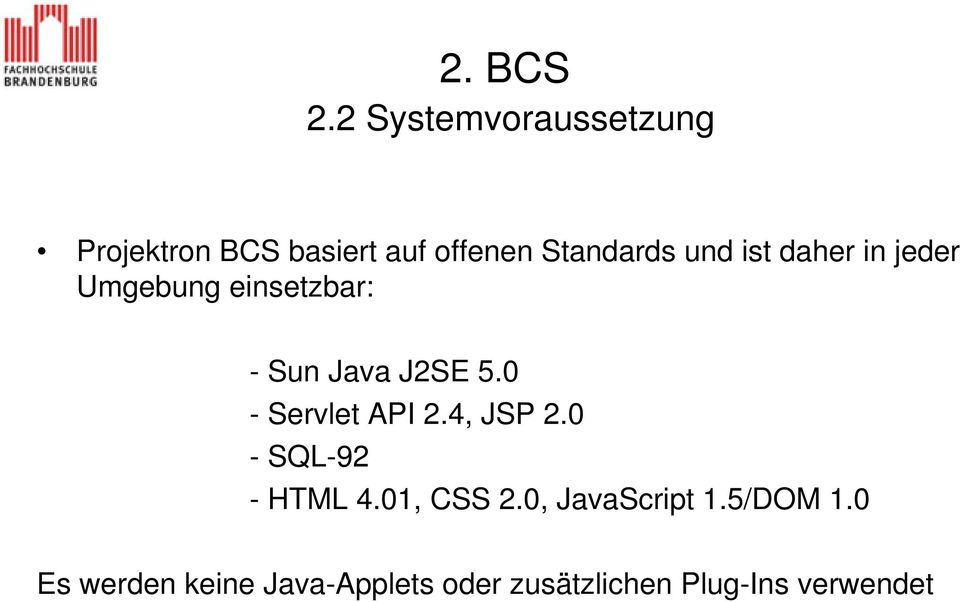 ist daher in jeder Umgebung einsetzbar: - Sun Java J2SE 5.