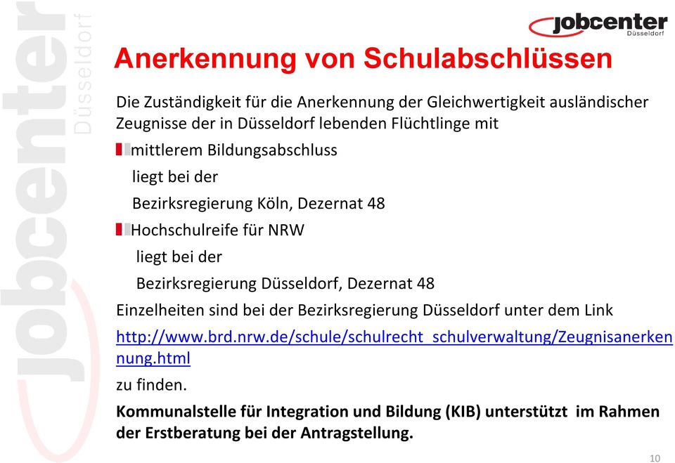 Düsseldorf, Dezernat 48 Einzelheiten sind bei der Bezirksregierung Düsseldorf unter dem Link http://www.brd.nrw.