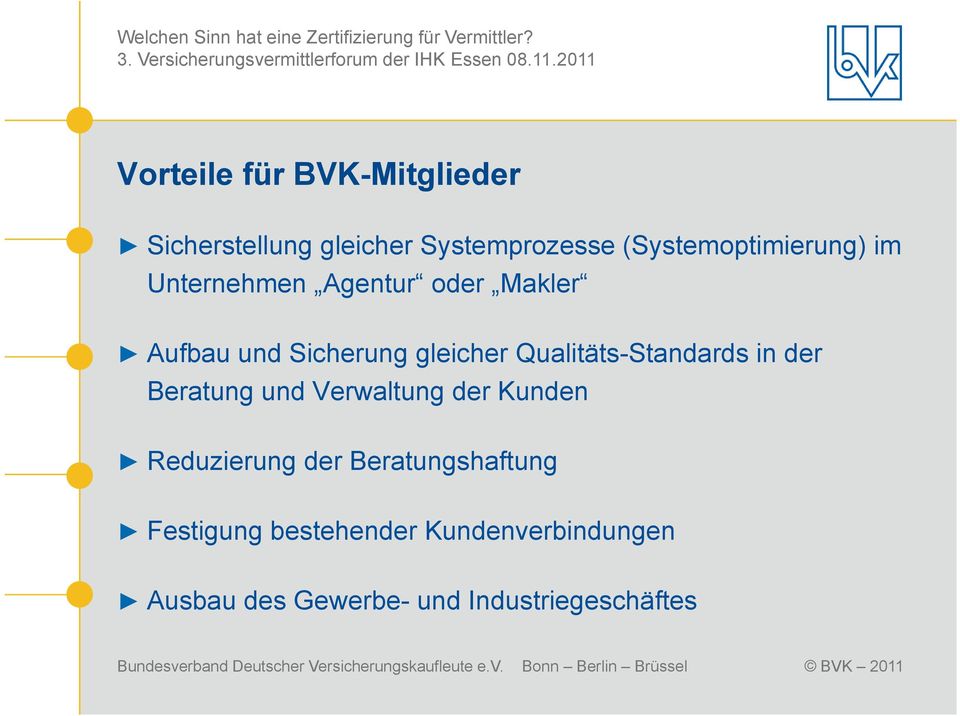 gleicher Qualitäts-Standards in der Beratung und Verwaltung der Kunden Reduzierung