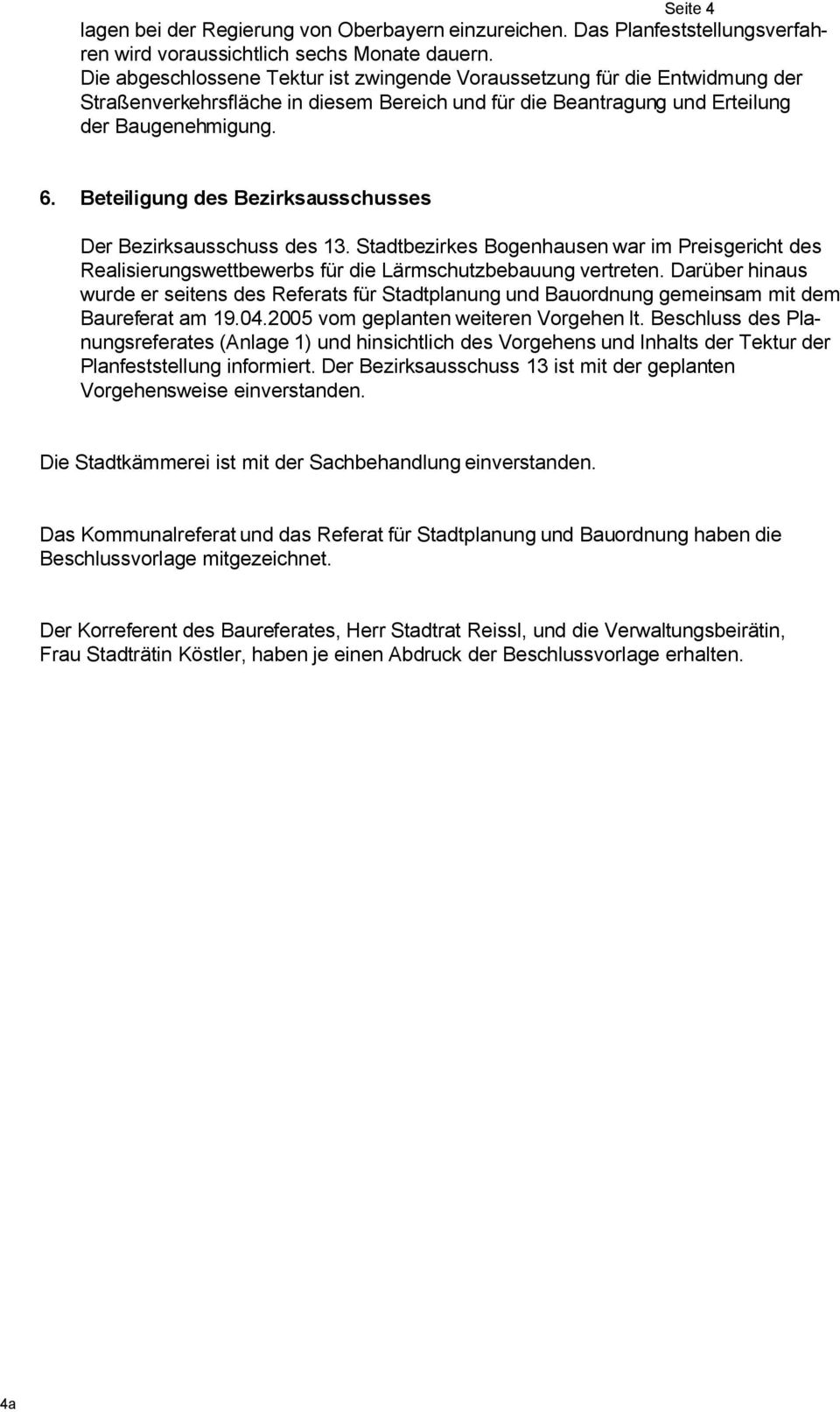 Beteiligung des Bezirksausschusses Der Bezirksausschuss des 13. Stadtbezirkes Bogenhausen war im Preisgericht des Realisierungswettbewerbs für die Lärmschutzbebauung vertreten.