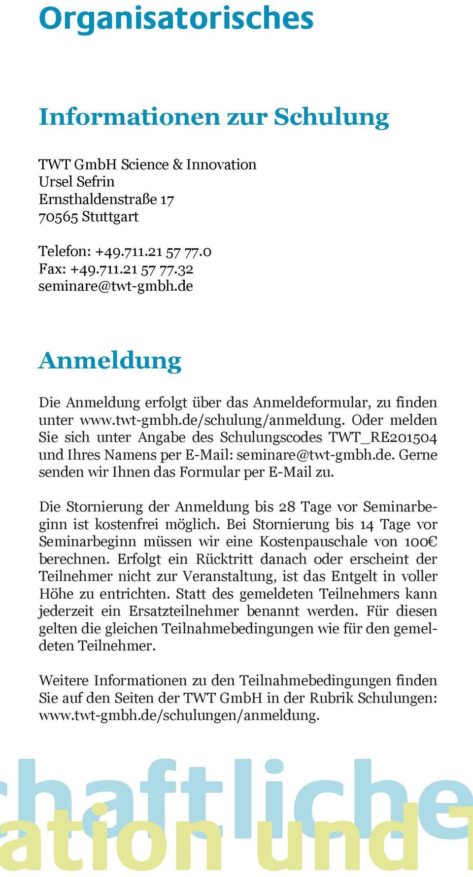 Oder melden Sie sich unter Angabe des Schulungscodes TWT_RE201504 und Ihres Namens per E-Mail: seminare@twt-gmbh.de. Gerne senden wir Ihnen das Formular per E-Mail zu.