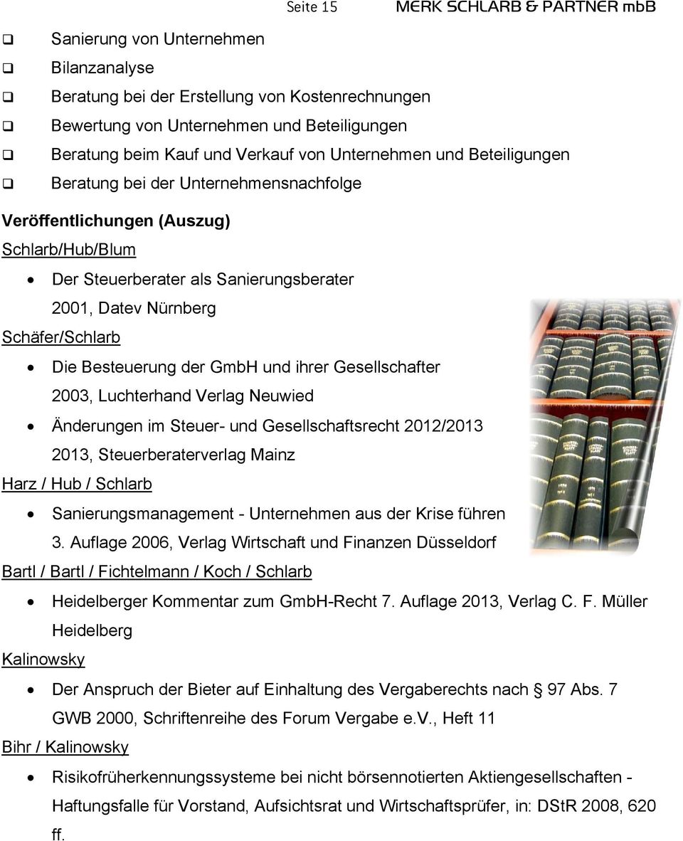 Besteuerung der GmbH und ihrer Gesellschafter 2003, Luchterhand Verlag Neuwied Änderungen im Steuer- und Gesellschaftsrecht 2012/2013 2013, Steuerberaterverlag Mainz Harz / Hub / Schlarb