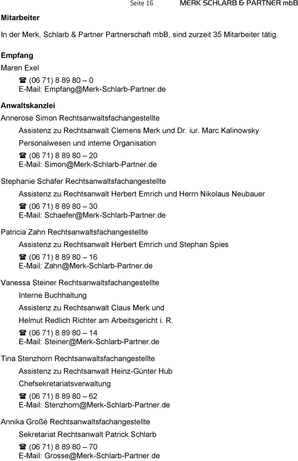 Marc Kalinowsky Personalwesen und interne Organisation (06 71) 8 89 80 20 E-Mail: Simon@Merk-Schlarb-Partner.