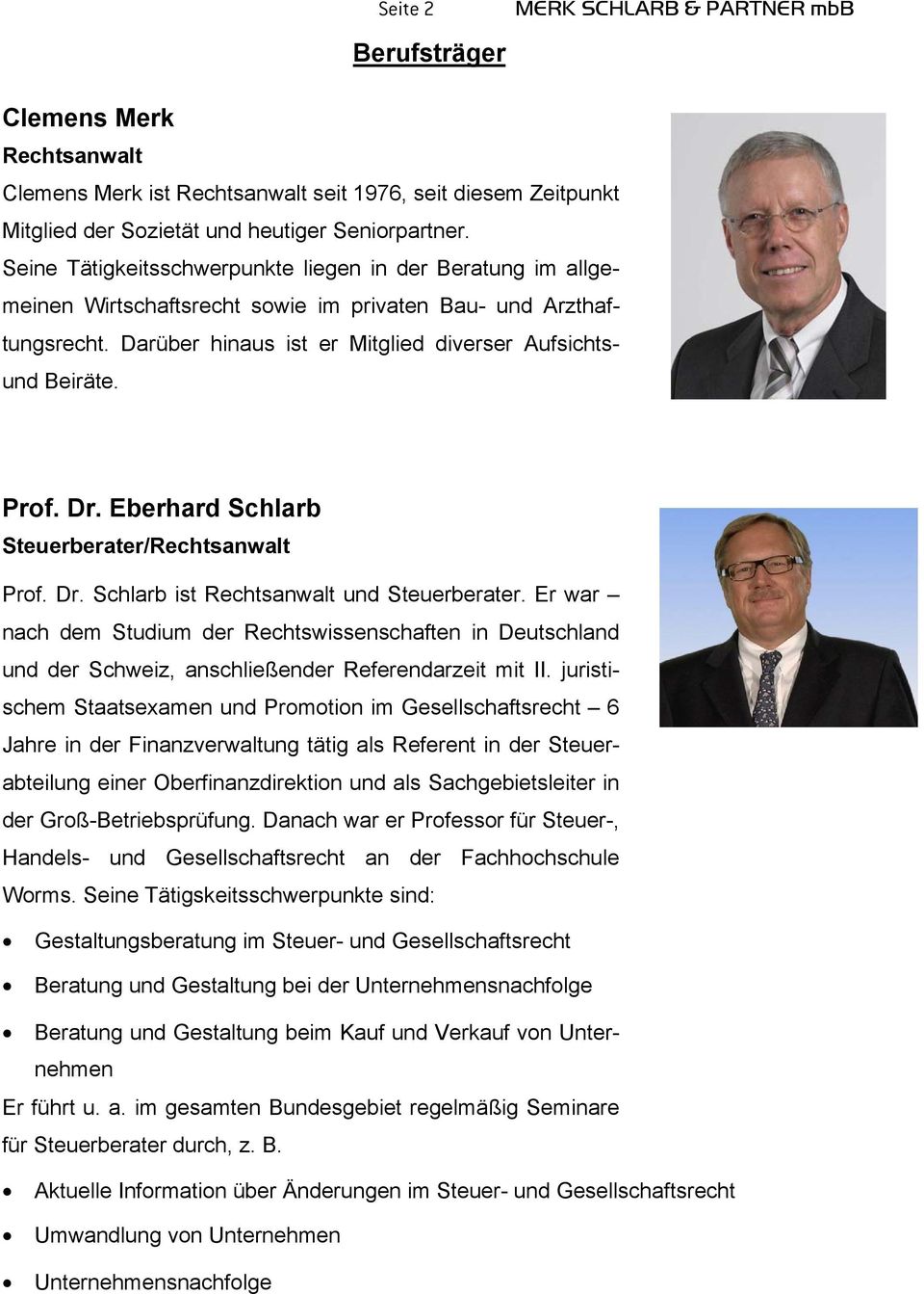 Dr. Eberhard Schlarb Steuerberater/Rechtsanwalt Prof. Dr. Schlarb ist Rechtsanwalt und Steuerberater.