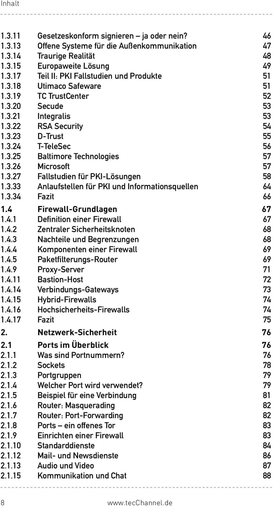 3.27 Fallstudien für PKI-Lösungen 58 1.3.33 Anlaufstellen für PKI und Informationsquellen 64 1.3.34 Fazit 66 1.4 Firewall-Grundlagen 67 1.4.1 Definition einer Firewall 67 1.4.2 Zentraler Sicherheitsknoten 68 1.