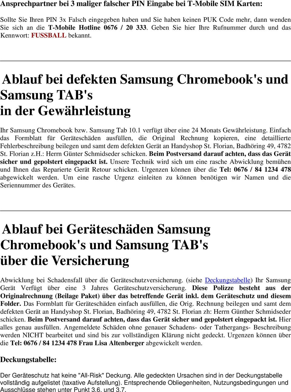 Ablauf bei defekten Samsung Chromebook's und Samsung TAB's in der Gewährleistung Ihr Samsung Chromebook bzw. Samsung Tab 10.1 verfügt über eine 24 Monats Gewährleistung.