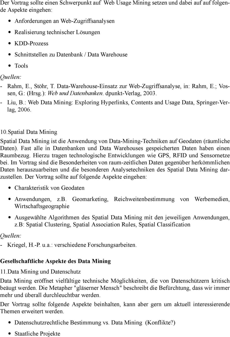 dpunkt-verlag, 2003. - Liu, B.: Web Data Mining: Exploring Hyperlinks, Contents and Usage Data, Springer-Verlag, 2006. 10.