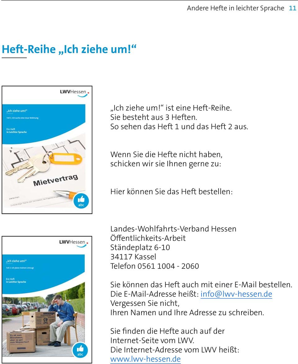 Ständeplatz 6-10 34117 Kassel Telefon 0561 1004-2060 Sie können das Heft auch mit einer E-Mail bestellen. Die E-Mail-Adresse heißt: info@lwv-hessen.