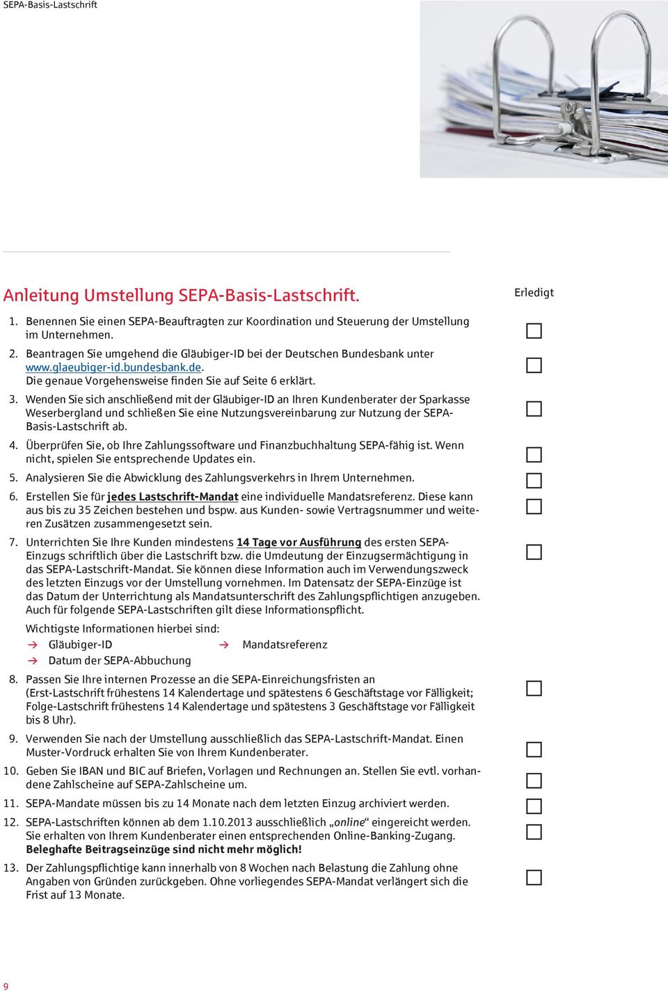 Wenden Sie sich anschließend mit der Gläubiger-ID an Ihren Kundenberater der Sparkasse Weserbergland und schließen Sie eine Nutzungsvereinbarung zur Nutzung der SEPA- Basis-Lastschrift ab. 4.