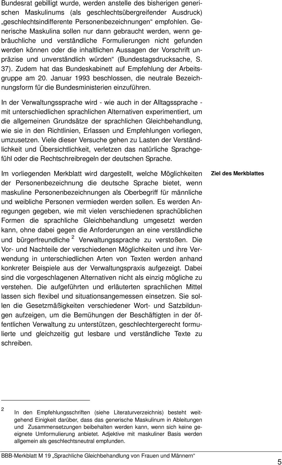 unverständlich würden (Bundestagsdrucksache, S. 37). Zudem hat das Bundeskabinett auf Empfehlung der Arbeitsgruppe am 20.