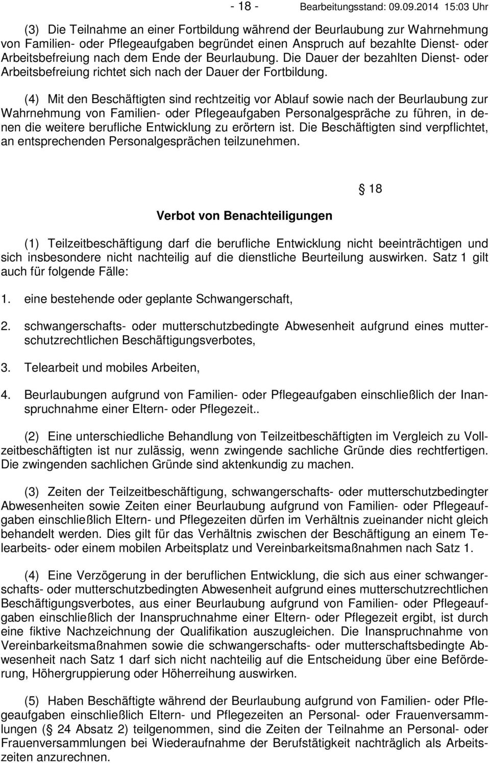 nach dem Ende der Beurlaubung. Die Dauer der bezahlten Dienst- oder Arbeitsbefreiung richtet sich nach der Dauer der Fortbildung.