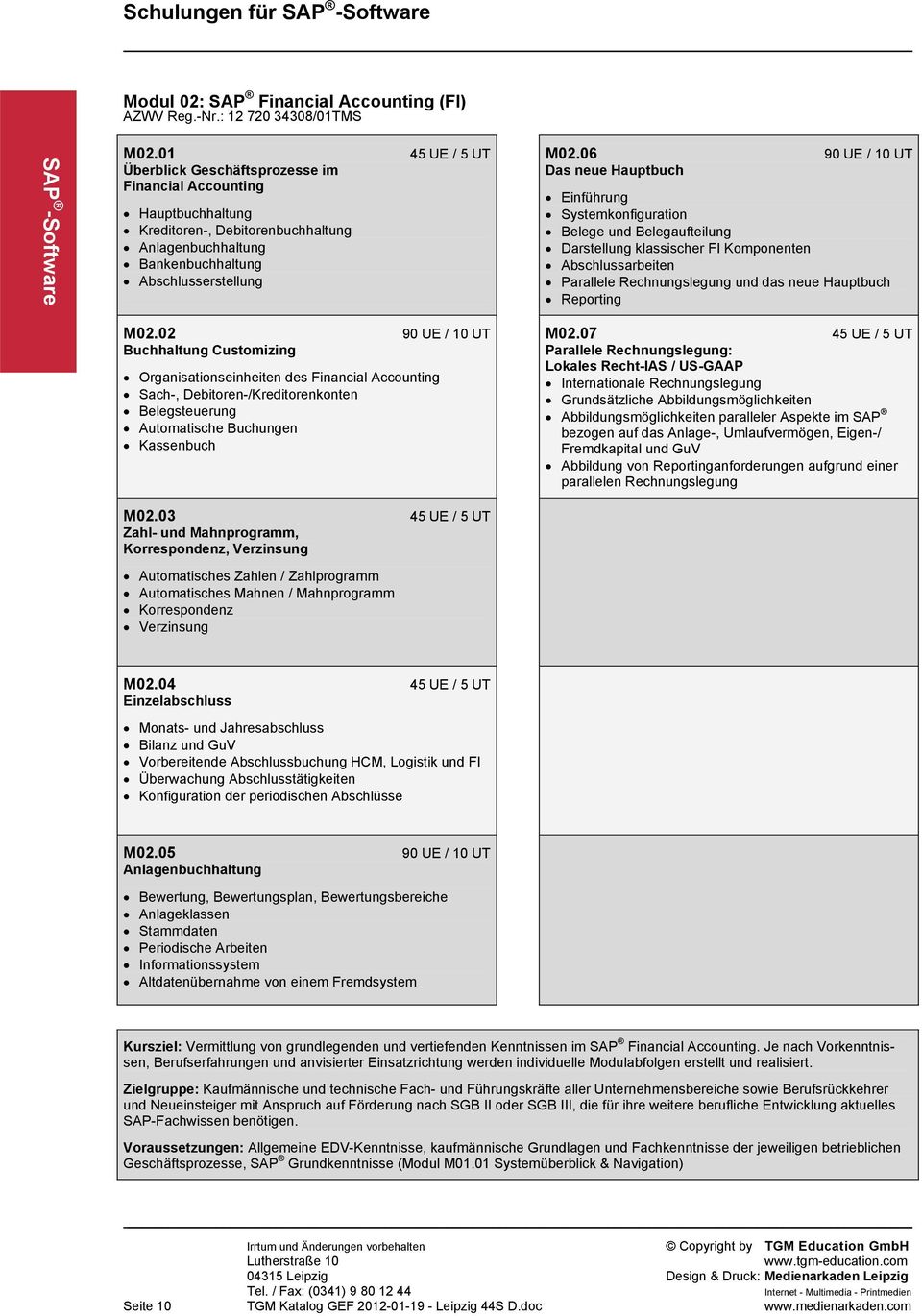 02 90 UE / 10 UT Buchhaltung Customizing Organisationseinheiten des Financial Accounting Sach-, Debitoren-/Kreditorenkonten Belegsteuerung Automatische Buchungen Kassenbuch M02.