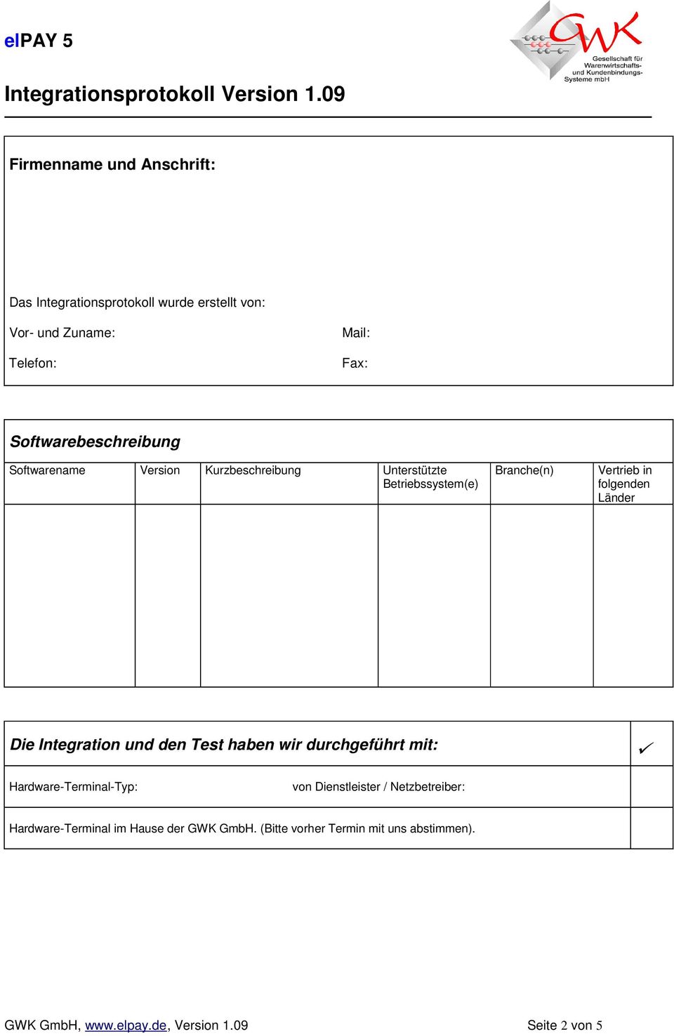 folgenden Länder Die Integration und den Test haben wir durchgeführt mit: Hardware-Terminal-Typ: von Dienstleister /