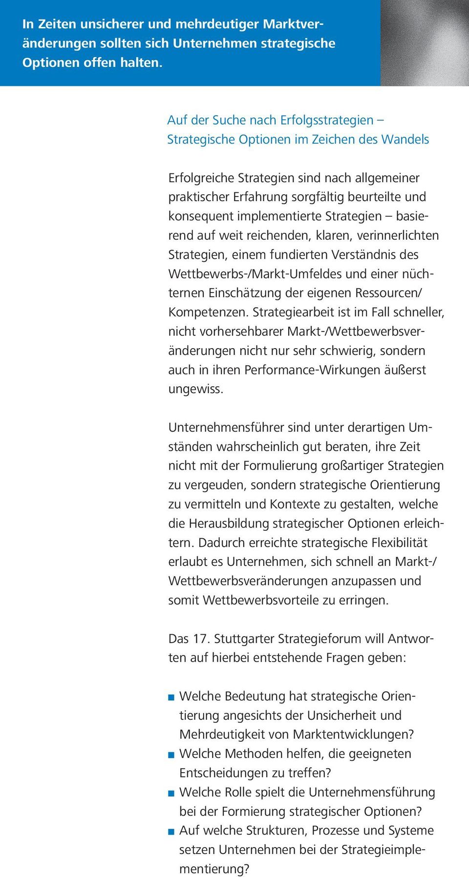 implementierte Strategien basierend auf weit reichenden, klaren, verinnerlichten Strategien, einem fundierten Verständnis des Wettbewerbs-/Markt-Umfeldes und einer nüchternen Einschätzung der eigenen