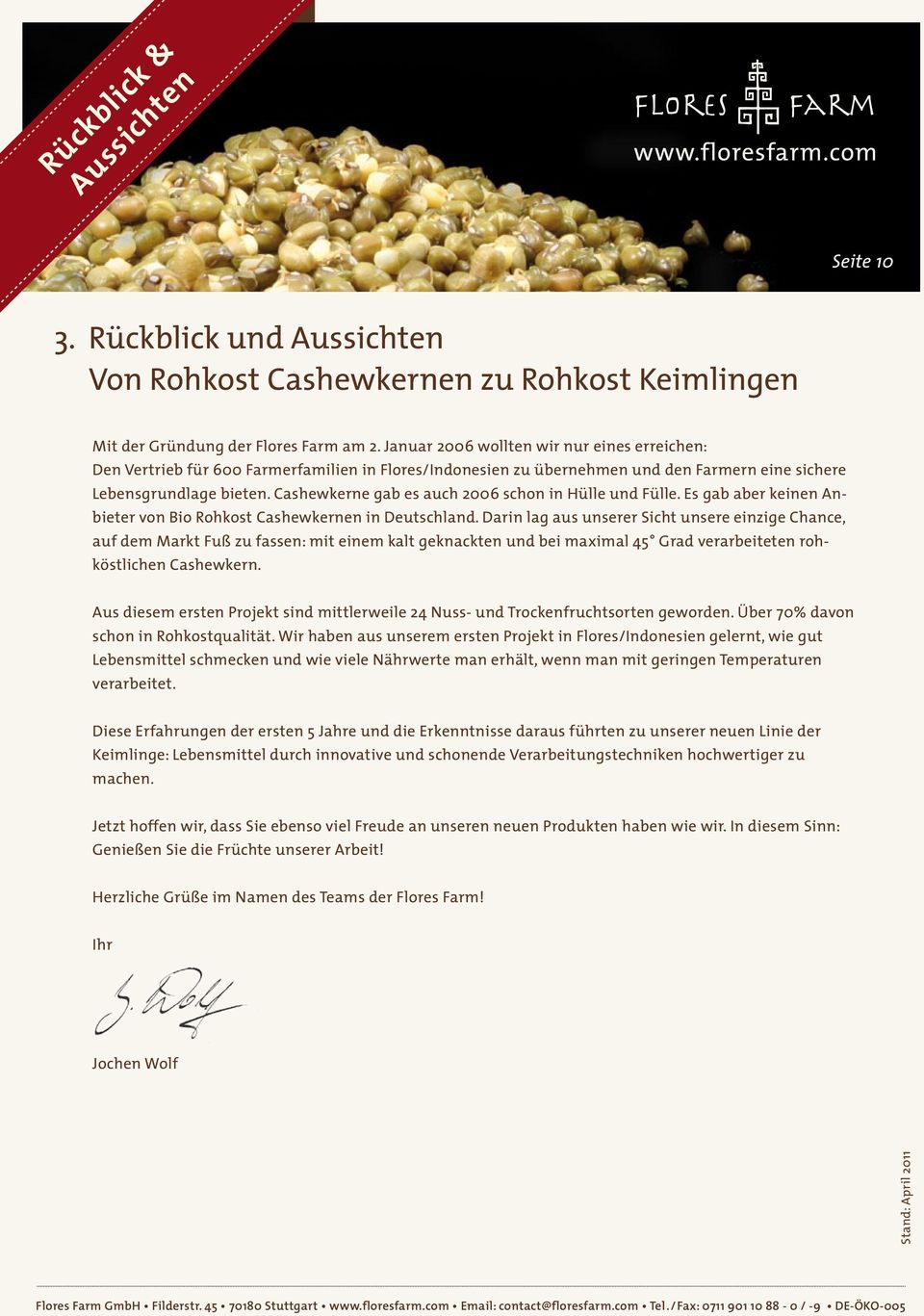 Cashewkerne gab es auch 2006 schon in Hülle und Fülle. Es gab aber keinen Anbieter von Bio Rohkost Cashewkernen in Deutschland.