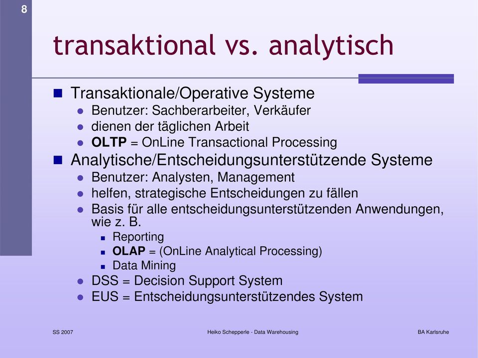 Transactional Processing Analytische/Entscheidungsunterstützende Systeme Benutzer: Analysten, Management helfen,