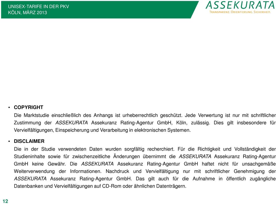Für die Richtigkeit und Vollständigkeit der Studieninhalte sowie für zwischenzeitliche Änderungen übernimmt die ASSEKURATA Assekuranz Rating-Agentur GmbH keine Gewähr.