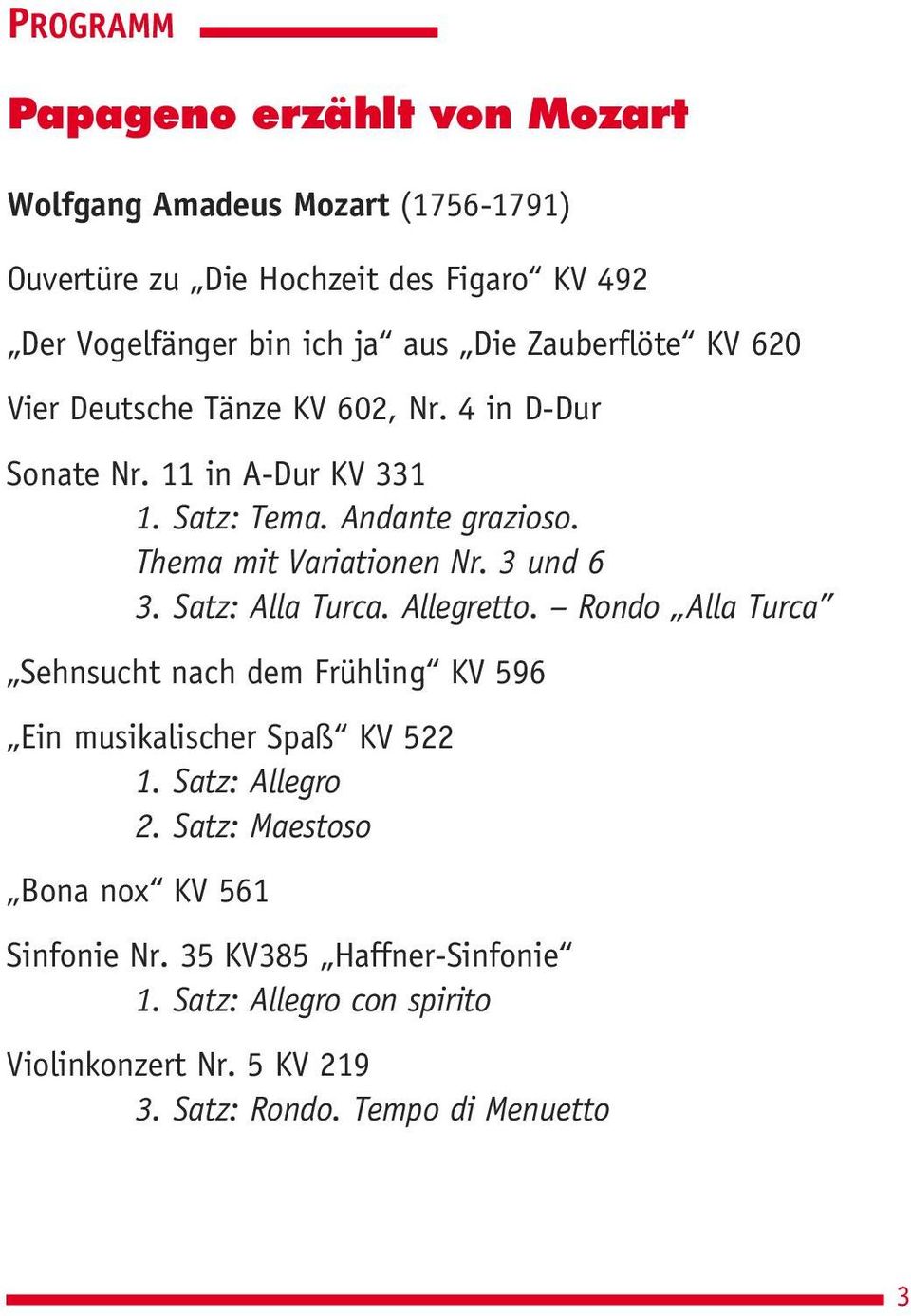 3 und 6 3. Satz: Alla Turca. Allegretto. Rondo Alla Turca Sehnsucht nach dem Frühling KV 596 Ein musikalischer Spaß KV 522 1. Satz: Allegro 2.