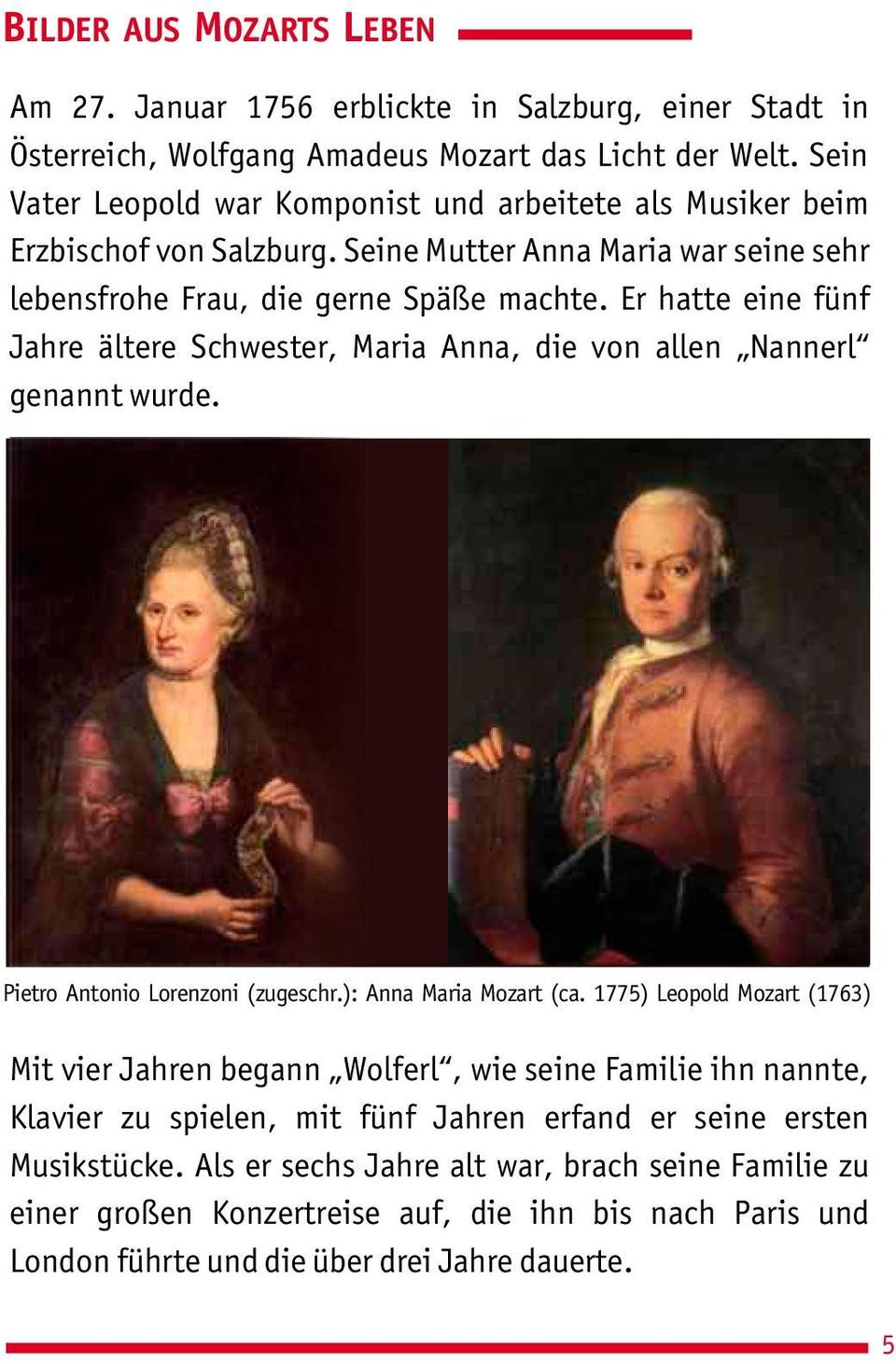Er hatte eine fünf Jahre ältere Schwester, Maria Anna, die von allen Nannerl genannt wurde. Pietro Antonio Lorenzoni (zugeschr.): Anna Maria Mozart (ca.
