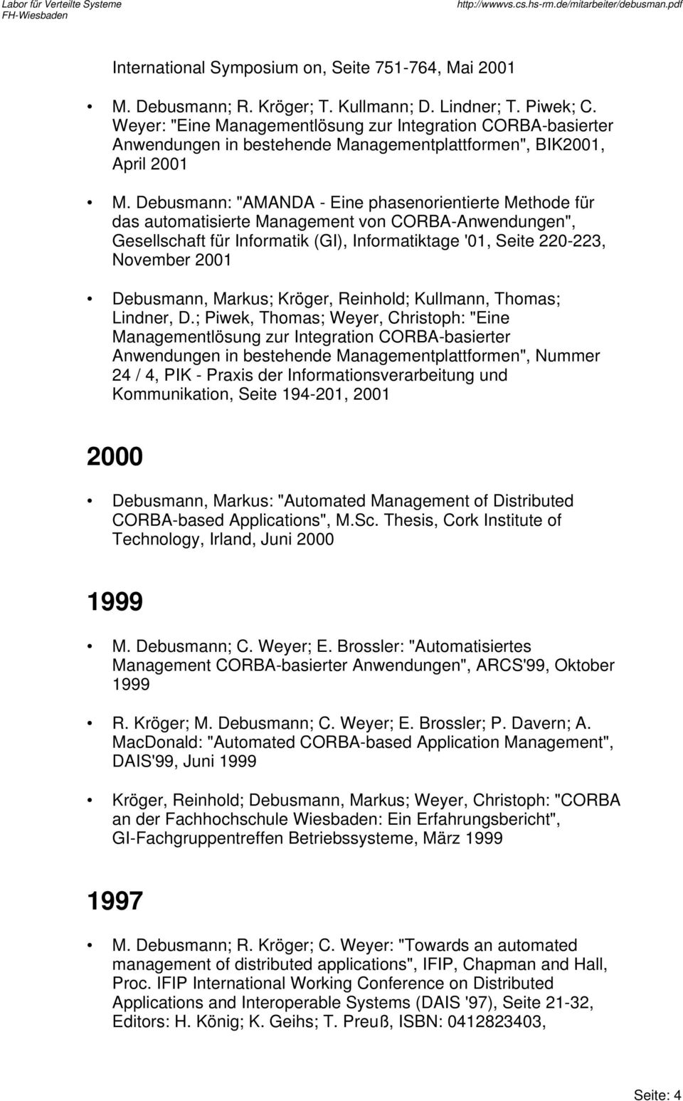Debusmann: "AMANDA - Eine phasenorientierte Methode für das automatisierte Management von CORBA-Anwendungen", Gesellschaft für Informatik (GI), Informatiktage '01, Seite 220-223, November 2001