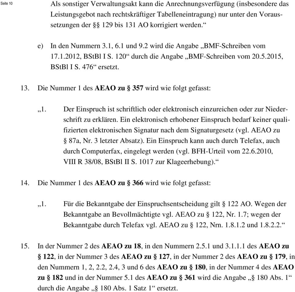 Die Nummer 1 des AEAO zu 357 wird wie folgt gefasst: 1. Der Einspruch ist schriftlich oder elektronisch einzureichen oder zur Niederschrift zu erklären.