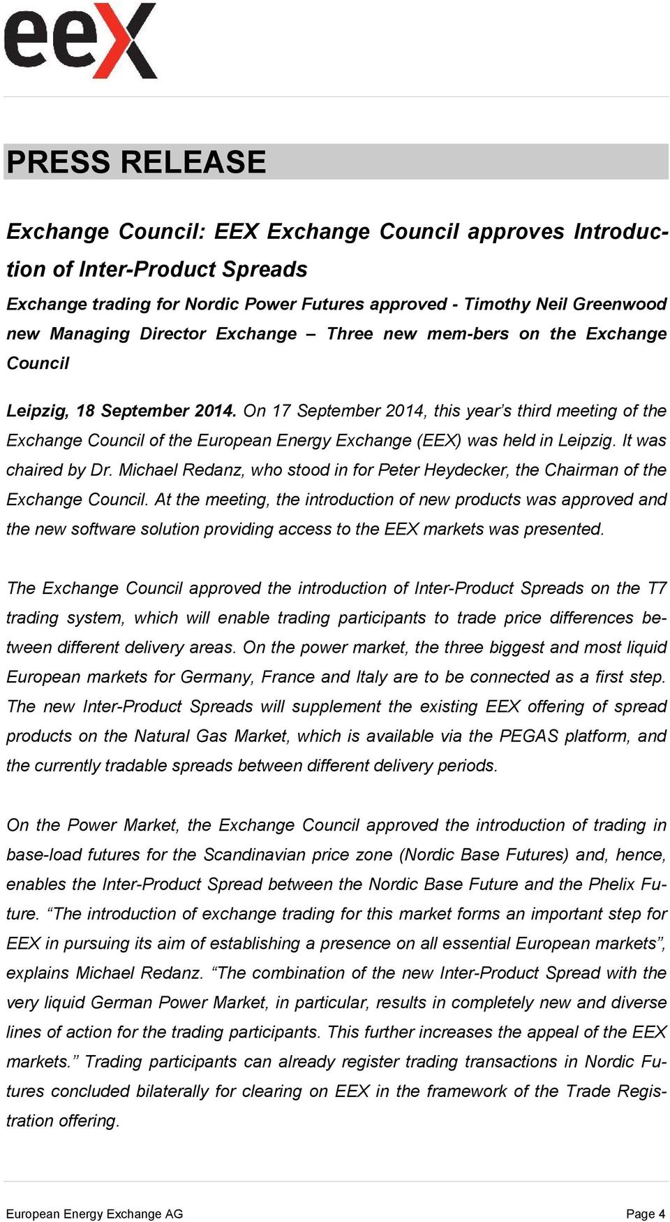 On 17 September 2014, this year s third meeting of the Exchange Council of the European Energy Exchange (EEX) was held in Leipzig. It was chaired by Dr.