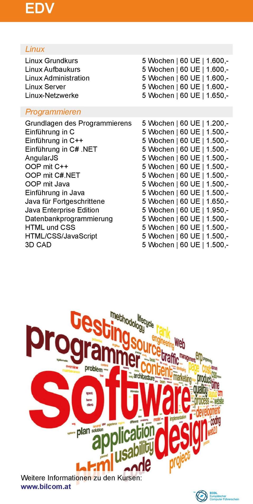 500,- Einführung in C#.NET 5 Wochen 60 UE 1.500,- AngularJS 5 Wochen 60 UE 1.500,- OOP mit C++ 5 Wochen 60 UE 1.500,- OOP mit C#.NET 5 Wochen 60 UE 1.500,- OOP mit Java 5 Wochen 60 UE 1.
