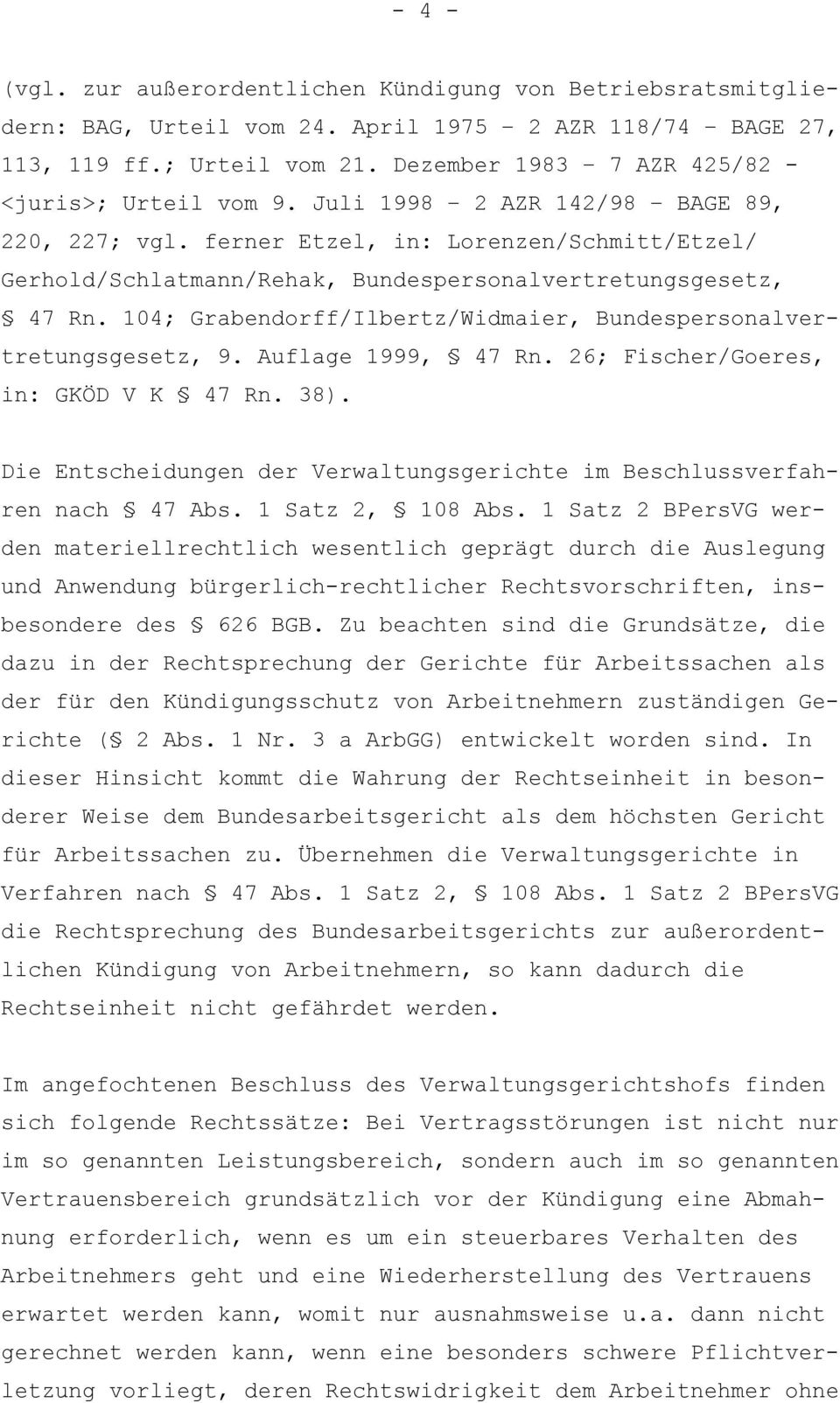 ferner Etzel, in: Lorenzen/Schmitt/Etzel/ Gerhold/Schlatmann/Rehak, Bundespersonalvertretungsgesetz, 47 Rn. 104; Grabendorff/Ilbertz/Widmaier, Bundespersonalvertretungsgesetz, 9. Auflage 1999, 47 Rn.