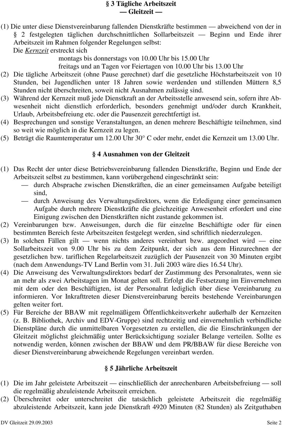 00 Uhr (2) Die tägliche Arbeitszeit (ohne Pause gerechnet) darf die gesetzliche Höchstarbeitszeit von 10 Stunden, bei Jugendlichen unter 18 Jahren sowie werdenden und stillenden Müttern 8,5 Stunden