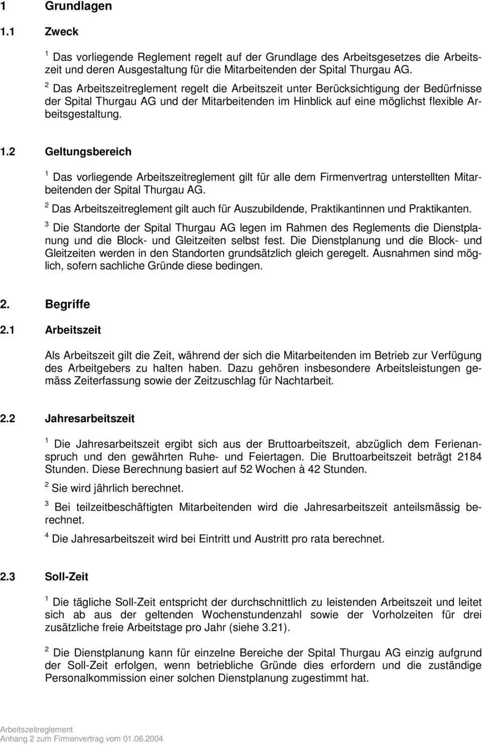 2 Geltungsbereich 1 Das vorliegende Arbeitszeitreglement gilt für alle dem Firmenvertrag unterstellten Mitarbeitenden der Spital Thurgau AG.