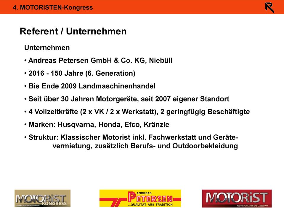 4 Vollzeitkräfte (2 x VK / 2 x Werkstatt), 2 geringfügig Beschäftigte Marken: Husqvarna, Honda, Efco,