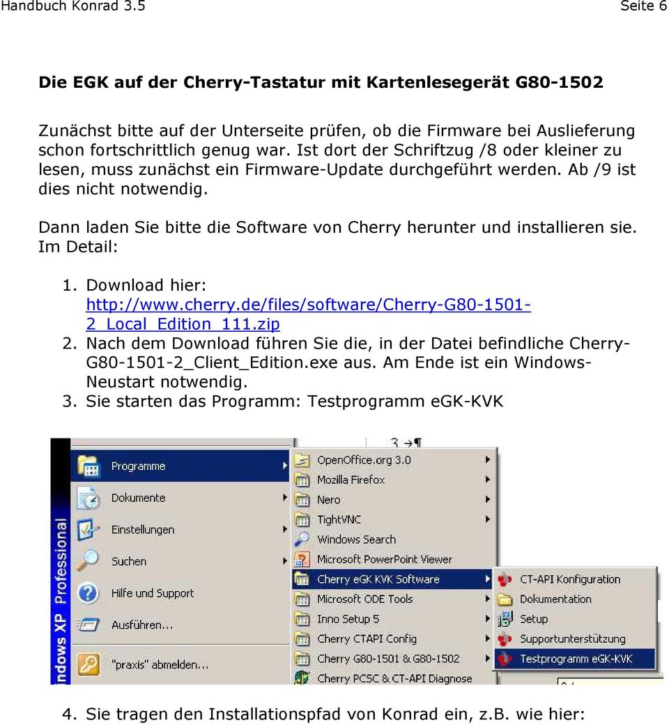 Dann laden Sie bitte die Software von Cherry herunter und installieren sie. Im Detail: 1. Download hier: http://www.cherry.de/files/software/cherry-g80-1501- 2_Local_Edition_111.zip 2.