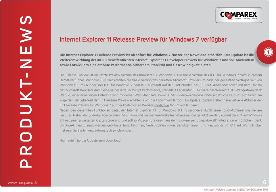 Stabilität und Geschwindigkeit bieten. Die Release Preview ist die letzte Preview-Version des Browsers für Windows 7. Die finale Version des IE11 für Windows 7 wird in diesem Herbst verfügbar.