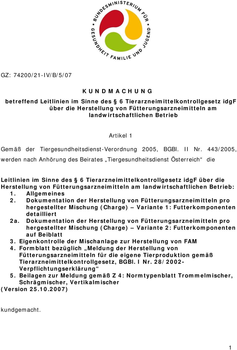 443/2005, werden nach Anhörung des Beirates Tiergesundheitsdienst Österreich die Leitlinien im Sinne des 6 Tierarzneimittelkontrollgesetz idgf über die Herstellung von Fütterungsarzneimitteln am