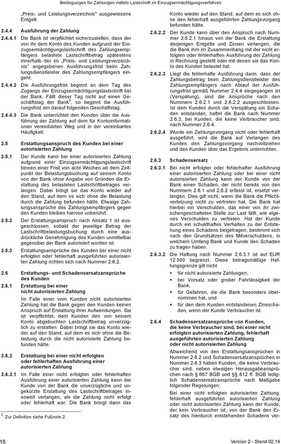 Lastschriftbetrag spätestens innerhalb der im Preis- und Leistungsverzeichnis" angegebenen Ausführungsfrist beim Zahlungsdienstleister des Zahlungsempfängers eingeht. 2.4.