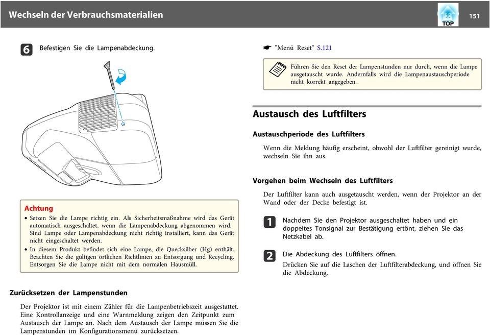 Austusch des Luftfilters Austuschperiode des Luftfilters Wenn die Meldung häufig erscheint, obwohl der Luftfilter gereinigt wurde, wechseln Sie ihn us.